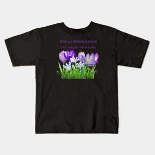 Finally, spring is here! I’m so thrilled I wet my plants. Kids T-Shirt